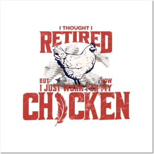 I thought I retired but now I just work for my chicken Posters and Art